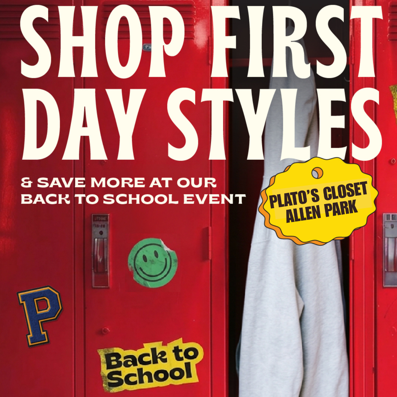 Promotional graphic featuring bright red school lockers with large cream-colored text reading, “Shop First Day Styles & Save More at Our Back to School Event.” One locker door is open, revealing a light gray hoodie hanging inside. Decorative back-to-school stickers, including a smiley face, varsity letter “P,” and a “Back to School” sticker, are placed across the lockers. A yellow badge on the right reads, “Plato’s Closet Allen Park.” The design promotes affordable back-to-school fashion in a bold, school-themed style.